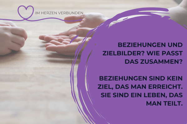 Beziehungen sind kein Ziel, das man erreicht. Sie sind ein Leben, das man teilt.